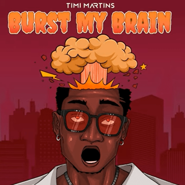 Timi Martins – Burst My Brain (BMB)