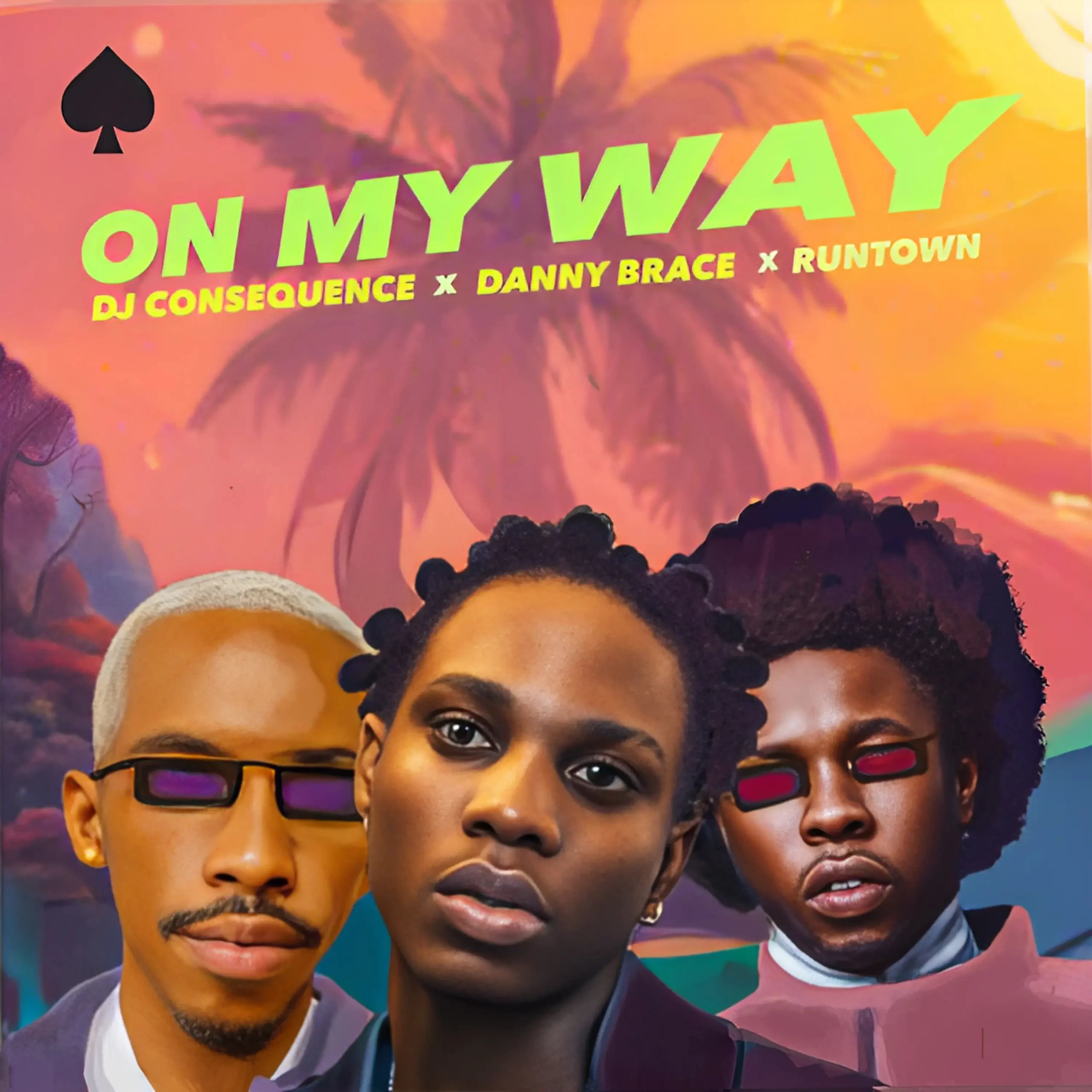 DJ Consequence – On My Way ft. Danny Brace & Runtown