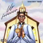 [Lyrics] Bad Boy Timz – Up Forever