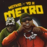 Lyrics] HotKid – Metro ft. YO X