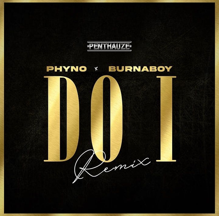 [Lyrics] Phyno – Do I (Remix) ft. Burna Boy