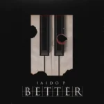 [Lyrics] Jaido P – Better