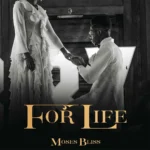 [Lyrics] Moses Bliss – For life