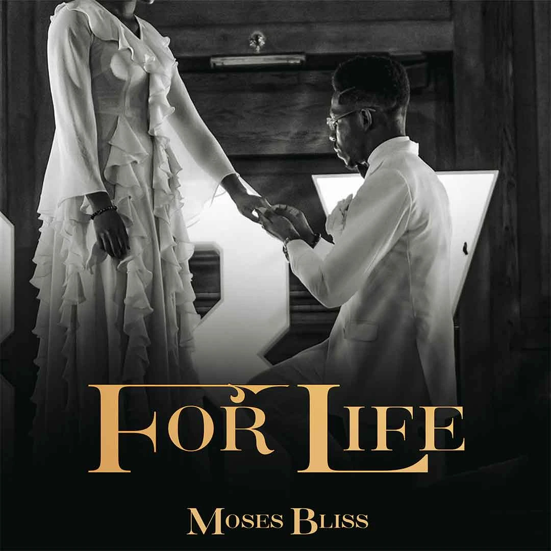 [Lyrics] Moses Bliss – For life