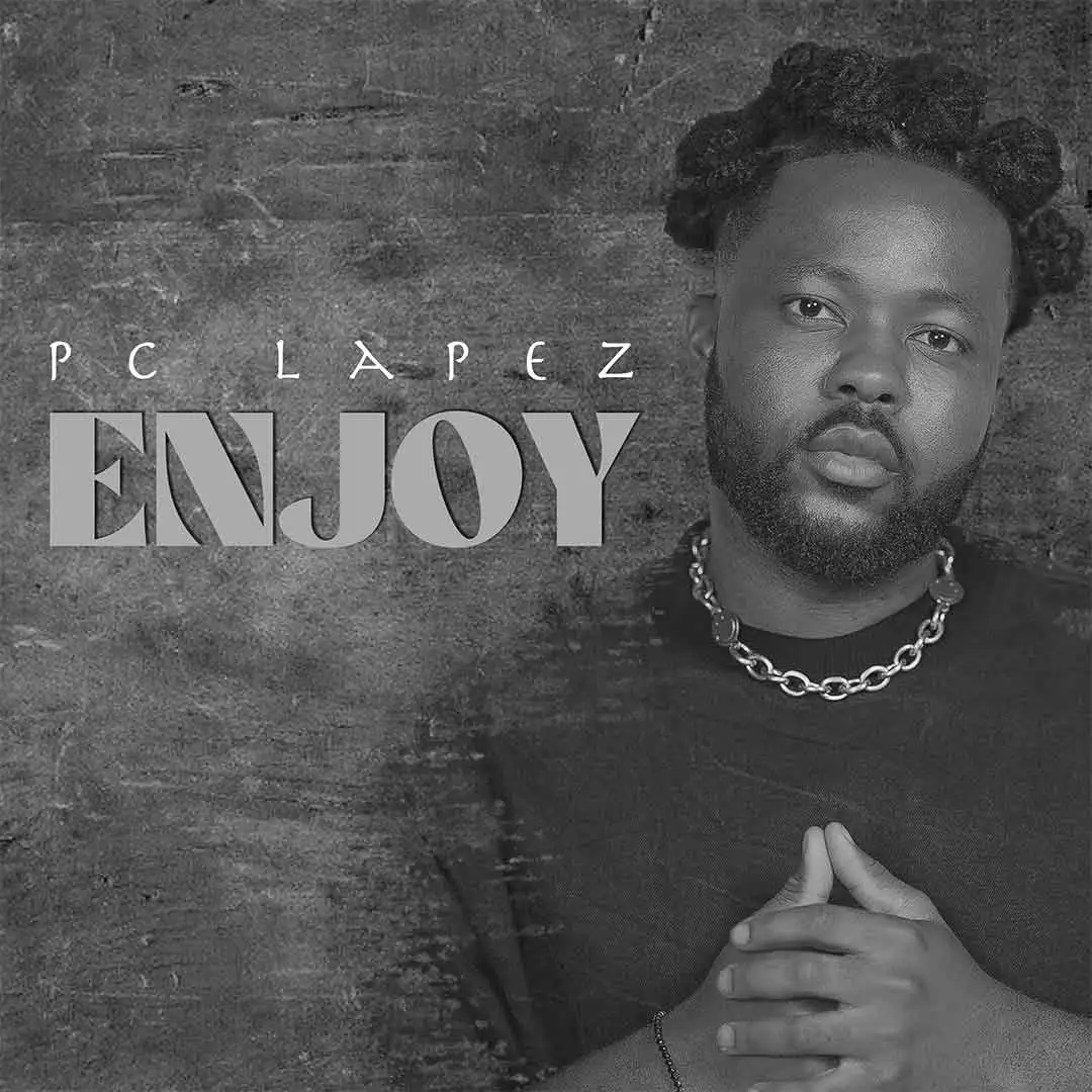 [Lyrics] PC Lapez – Enjoy